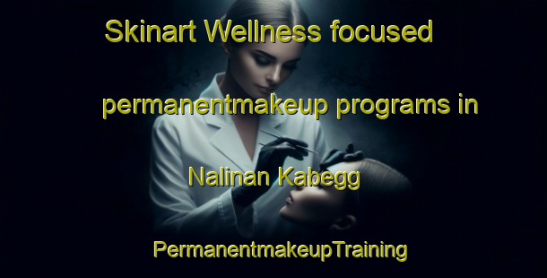 Skinart Wellness-focused permanentmakeup programs in Nalinan Kabegg | PermanentmakeupTraining | PermanentmakeupClasses | SkinartTraining-Philippines