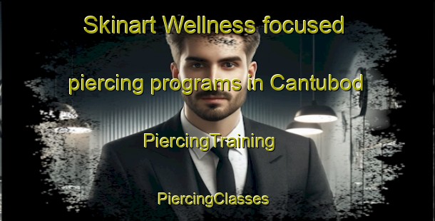 Skinart Wellness-focused piercing programs in Cantubod | PiercingTraining | PiercingClasses | SkinartTraining-Philippines