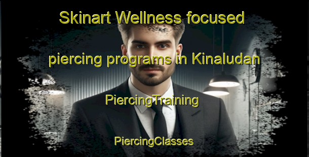 Skinart Wellness-focused piercing programs in Kinaludan | #PiercingTraining #PiercingClasses #SkinartTraining-Philippines