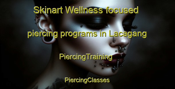 Skinart Wellness-focused piercing programs in Lacagang | #PiercingTraining #PiercingClasses #SkinartTraining-Philippines