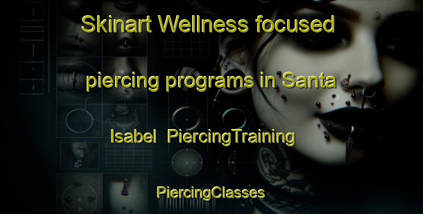 Skinart Wellness-focused piercing programs in Santa Isabel | #PiercingTraining #PiercingClasses #SkinartTraining-Philippines