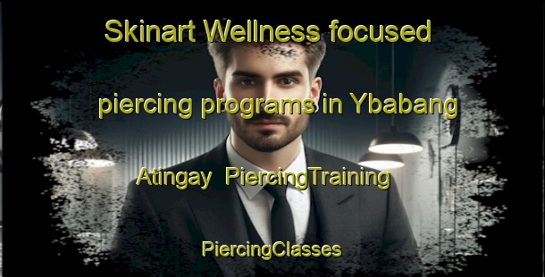 Skinart Wellness-focused piercing programs in Ybabang Atingay | #PiercingTraining #PiercingClasses #SkinartTraining-Philippines