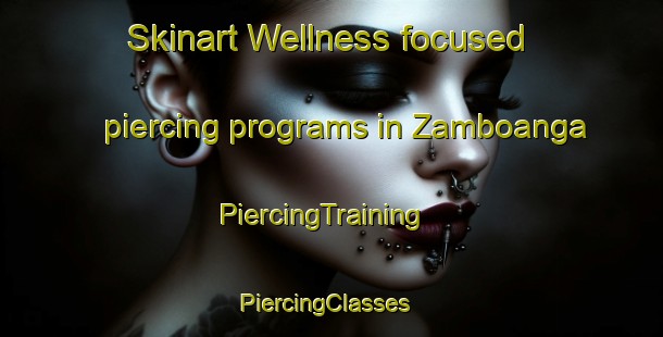 Skinart Wellness-focused piercing programs in Zamboanga | PiercingTraining | PiercingClasses | SkinartTraining-Philippines