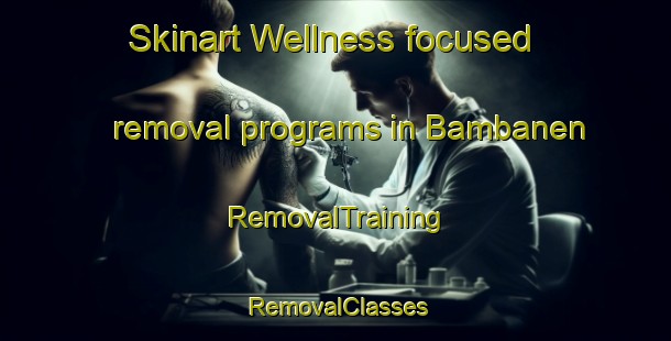 Skinart Wellness-focused removal programs in Bambanen | RemovalTraining | RemovalClasses | SkinartTraining-Philippines