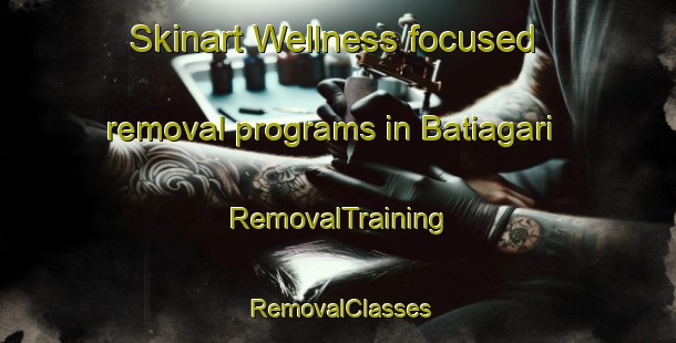 Skinart Wellness-focused removal programs in Batiagari | RemovalTraining | RemovalClasses | SkinartTraining-Philippines
