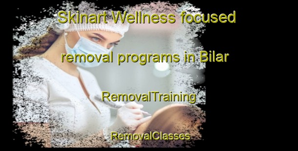Skinart Wellness-focused removal programs in Bilar | RemovalTraining | RemovalClasses | SkinartTraining-Philippines