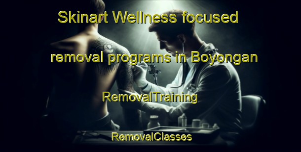 Skinart Wellness-focused removal programs in Boyongan | RemovalTraining | RemovalClasses | SkinartTraining-Philippines