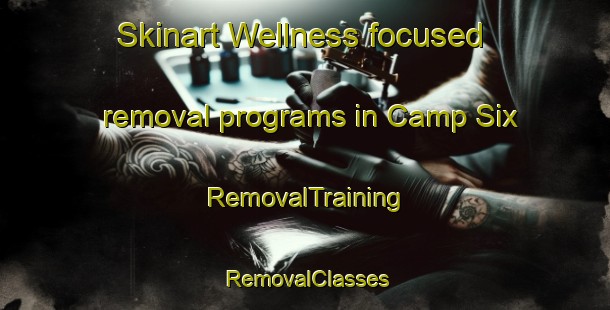 Skinart Wellness-focused removal programs in Camp Six | RemovalTraining | RemovalClasses | SkinartTraining-Philippines