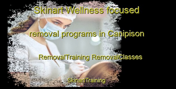 Skinart Wellness-focused removal programs in Canipison | #RemovalTraining #RemovalClasses #SkinartTraining-Philippines