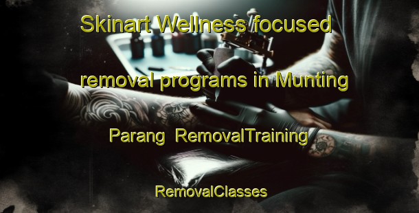 Skinart Wellness-focused removal programs in Munting Parang | RemovalTraining | RemovalClasses | SkinartTraining-Philippines