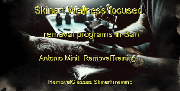 Skinart Wellness-focused removal programs in San Antonio Minit | #RemovalTraining #RemovalClasses #SkinartTraining-Philippines