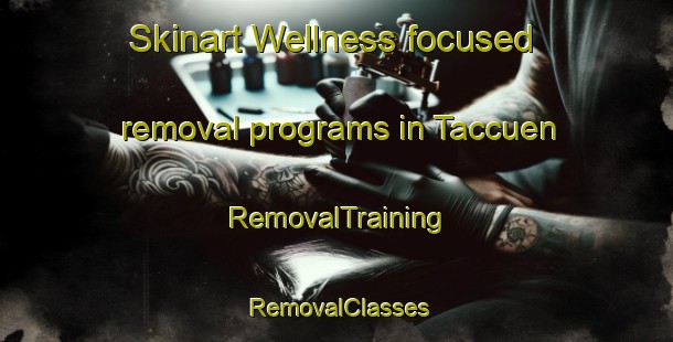 Skinart Wellness-focused removal programs in Taccuen | RemovalTraining | RemovalClasses | SkinartTraining-Philippines