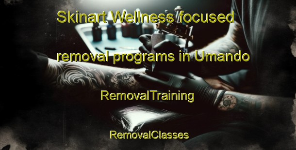 Skinart Wellness-focused removal programs in Umando | RemovalTraining | RemovalClasses | SkinartTraining-Philippines