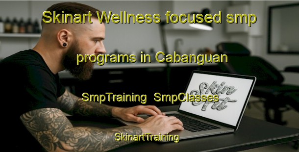 Skinart Wellness-focused smp programs in Cabanguan | SmpTraining | SmpClasses | SkinartTraining-Philippines