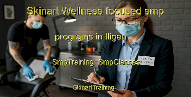 Skinart Wellness-focused smp programs in Iligan | SmpTraining | SmpClasses | SkinartTraining-Philippines