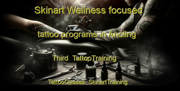 Skinart Wellness-focused tattoo programs in Anoling Third | TattooTraining | TattooClasses | SkinartTraining-Philippines