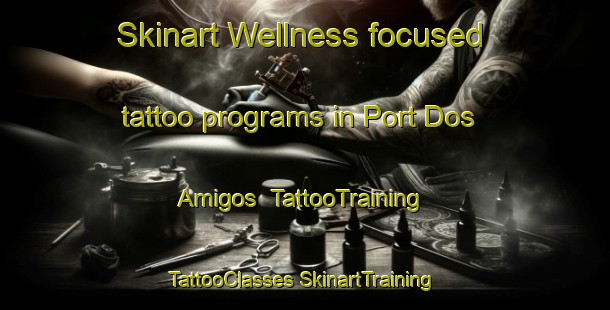 Skinart Wellness-focused tattoo programs in Port Dos Amigos | #TattooTraining #TattooClasses #SkinartTraining-Philippines