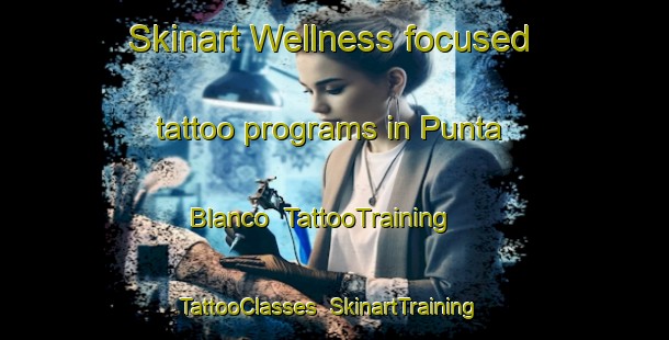 Skinart Wellness-focused tattoo programs in Punta Blanco | TattooTraining | TattooClasses | SkinartTraining-Philippines