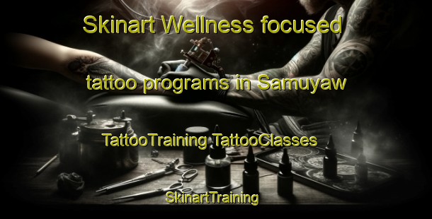 Skinart Wellness-focused tattoo programs in Samuyaw | #TattooTraining #TattooClasses #SkinartTraining-Philippines