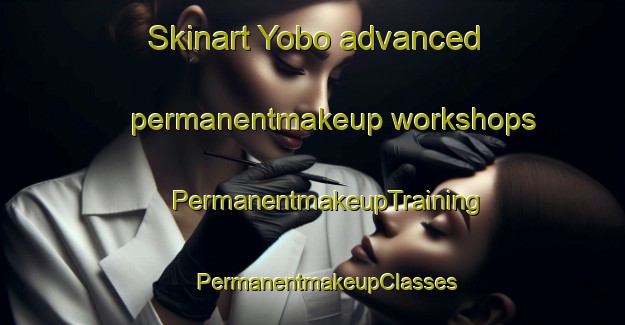 Skinart Yobo advanced permanentmakeup workshops | #PermanentmakeupTraining #PermanentmakeupClasses #SkinartTraining-Philippines