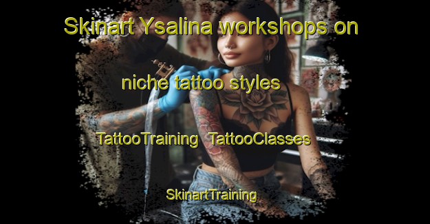 Skinart Ysalina workshops on niche tattoo styles | TattooTraining | TattooClasses | SkinartTraining-Philippines